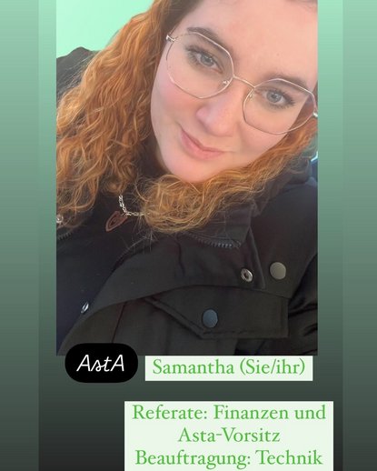 Samantha (sie/ihr) - Referat: Finanzen und AStA-Vorsitz; Beauftragung: Technik