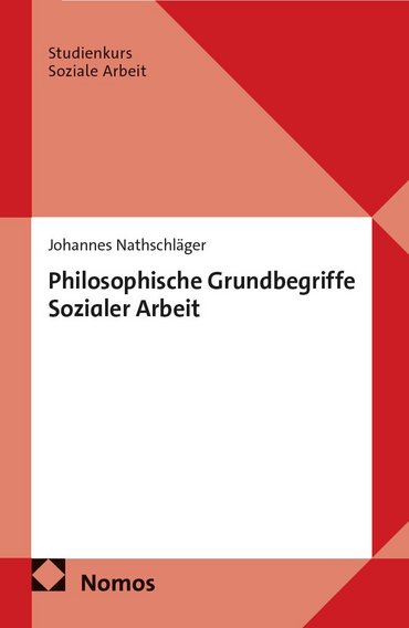 Buchcover: "Philosophische Grundbegriffe Sozialer Arbeit" von Johannes Nathschläger, Nomos-Verlag