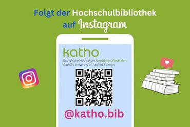 Alternativtext: Vor einem grünen Hintergrund ist das Instagram-Symbol, ein Handy und ein Bücherstapel mit einem Herzchen zusehen. Oben steht, Folgt der Hochschulbibliothek auf Instagram. Auf dem Handy steht das Logo der katho, ein QR-Code und @katho.bib.
