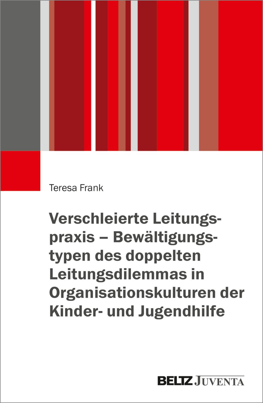 Cover des Buches "Verschleierte Leitungspraxis – Bewältigungstypen des doppelten Leitungsdilemmas in Organisationskulturen der Kinder- und Jugendhilfe